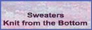 <hr>* Bottom Up Sweaters